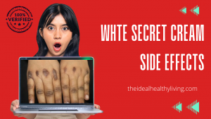 White Secret Cream Side effects (Tested and Confirmed)